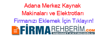 Adana+Merkez+Kaynak+Makinaları+ve+Elektrotları Firmanızı+Eklemek+İçin+Tıklayın!