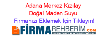 Adana+Merkez+Kızılay+Doğal+Maden+Suyu Firmanızı+Eklemek+İçin+Tıklayın!