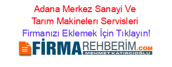 Adana+Merkez+Sanayi+Ve+Tarım+Makinelerı+Servisleri Firmanızı+Eklemek+İçin+Tıklayın!