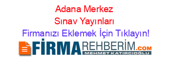 Adana+Merkez+Sınav+Yayınları Firmanızı+Eklemek+İçin+Tıklayın!