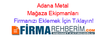 Adana+Metal+Mağaza+Ekipmanları Firmanızı+Eklemek+İçin+Tıklayın!