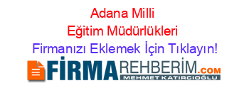 Adana+Milli+Eğitim+Müdürlükleri Firmanızı+Eklemek+İçin+Tıklayın!