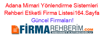 Adana+Mimari+Yönlendirme+Sistemleri+Rehberi+Etiketli+Firma+Listesi164.Sayfa Güncel+Firmaları!