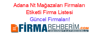 Adana+Nt+Mağazaları+Firmaları+Etiketli+Firma+Listesi Güncel+Firmaları!