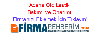 Adana+Oto+Lastik+Bakımı+ve+Onarımı Firmanızı+Eklemek+İçin+Tıklayın!