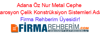 Adana+Öz+Nur+Metal+Cephe+Dekarosyon+Çelik+Konstrüksiyon+Sistemleri+Adana Firma+Rehberim+Üyesidir!