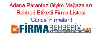Adana+Parantez+Giyim+Mağazaları+Rehberi+Etiketli+Firma+Listesi Güncel+Firmaları!