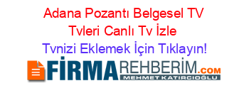 +Adana+Pozantı+Belgesel+TV+Tvleri+Canlı+Tv+İzle Tvnizi+Eklemek+İçin+Tıklayın!