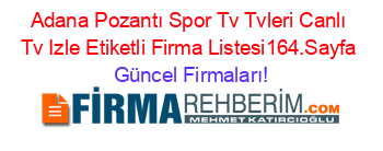 Adana+Pozantı+Spor+Tv+Tvleri+Canlı+Tv+Izle+Etiketli+Firma+Listesi164.Sayfa Güncel+Firmaları!