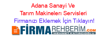 Adana+Sanayi+Ve+Tarım+Makinelerı+Servisleri Firmanızı+Eklemek+İçin+Tıklayın!