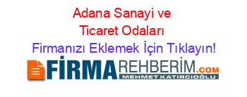 Adana+Sanayi+ve+Ticaret+Odaları Firmanızı+Eklemek+İçin+Tıklayın!