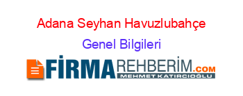 Adana+Seyhan+Havuzlubahçe Genel+Bilgileri