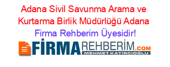 Adana+Sivil+Savunma+Arama+ve+Kurtarma+Birlik+Müdürlüğü+Adana Firma+Rehberim+Üyesidir!