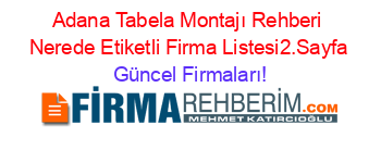 Adana+Tabela+Montajı+Rehberi+Nerede+Etiketli+Firma+Listesi2.Sayfa Güncel+Firmaları!