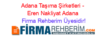 Adana+Taşıma+Şirketleri+-+Eren+Nakliyat+Adana Firma+Rehberim+Üyesidir!