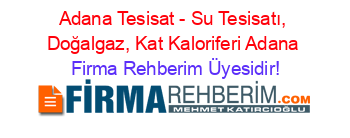 Adana+Tesisat+-+Su+Tesisatı,+Doğalgaz,+Kat+Kaloriferi+Adana Firma+Rehberim+Üyesidir!