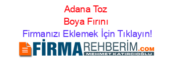 Adana+Toz+Boya+Fırını Firmanızı+Eklemek+İçin+Tıklayın!