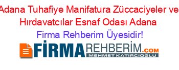 Adana+Tuhafiye+Manifatura+Züccaciyeler+ve+Hırdavatcılar+Esnaf+Odası+Adana Firma+Rehberim+Üyesidir!