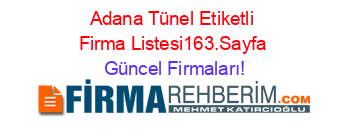 Adana+Tünel+Etiketli+Firma+Listesi163.Sayfa Güncel+Firmaları!