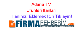 Adana+TV+Ürünleri+İlanları İlanınızı+Eklemek+İçin+Tıklayın!