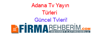 Adana+Tv+Yayın+Türleri+ Güncel+Tvleri!