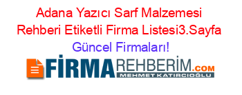 Adana+Yazıcı+Sarf+Malzemesi+Rehberi+Etiketli+Firma+Listesi3.Sayfa Güncel+Firmaları!