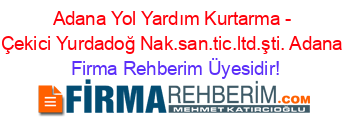 Adana+Yol+Yardım+Kurtarma+-+Çekici+Yurdadoğ+Nak.san.tic.ltd.şti.+Adana Firma+Rehberim+Üyesidir!