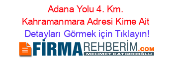 Adana+Yolu+4.+Km.+Kahramanmara+Adresi+Kime+Ait Detayları+Görmek+için+Tıklayın!