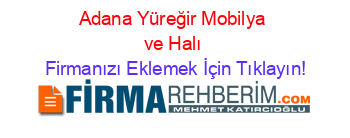 Adana+Yüreğir+Mobilya+ve+Halı Firmanızı+Eklemek+İçin+Tıklayın!
