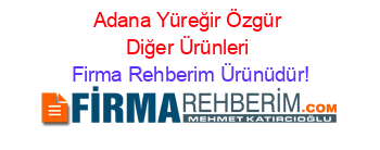 Adana+Yüreğir+Özgür+Diğer+Ürünleri Firma+Rehberim+Ürünüdür!