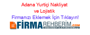 Adana+Yurtiçi+Nakliyat+ve+Lojistik Firmanızı+Eklemek+İçin+Tıklayın!