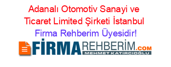 Adanalı+Otomotiv+Sanayi+ve+Ticaret+Limited+Şirketi+İstanbul Firma+Rehberim+Üyesidir!