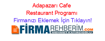 Adapazarı+Cafe+Restaurant+Programı Firmanızı+Eklemek+İçin+Tıklayın!