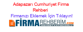 Adapazarı+Cumhuriyet+Firma+Rehberi+ Firmanızı+Eklemek+İçin+Tıklayın!
