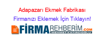 Adapazarı+Ekmek+Fabrikası Firmanızı+Eklemek+İçin+Tıklayın!