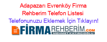 +Adapazarı+Evrenköy+Firma+Rehberim+Telefon+Listesi Telefonunuzu+Eklemek+İçin+Tıklayın!