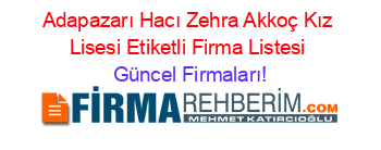 Adapazarı+Hacı+Zehra+Akkoç+Kız+Lisesi+Etiketli+Firma+Listesi Güncel+Firmaları!