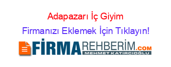 Adapazarı+İç+Giyim Firmanızı+Eklemek+İçin+Tıklayın!