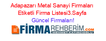 Adapazarı+Metal+Sanayi+Firmaları+Etiketli+Firma+Listesi3.Sayfa Güncel+Firmaları!