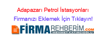 Adapazarı+Petrol+İstasyonları Firmanızı+Eklemek+İçin+Tıklayın!