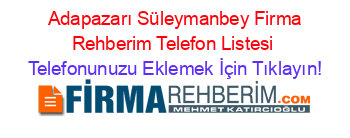 +Adapazarı+Süleymanbey+Firma+Rehberim+Telefon+Listesi Telefonunuzu+Eklemek+İçin+Tıklayın!