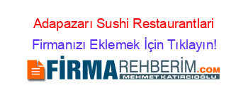 Adapazarı+Sushi+Restaurantlari Firmanızı+Eklemek+İçin+Tıklayın!