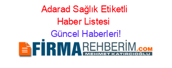 Adarad+Sağlık+Etiketli+Haber+Listesi+ Güncel+Haberleri!