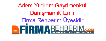 Adem+Yıldırım+Gayrimenkul+Danışmanlık+İzmir Firma+Rehberim+Üyesidir!