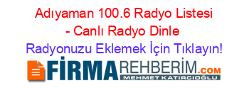 +Adıyaman+100.6+Radyo+Listesi+-+Canlı+Radyo+Dinle Radyonuzu+Eklemek+İçin+Tıklayın!