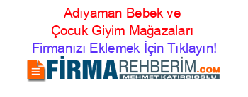 Adıyaman+Bebek+ve+Çocuk+Giyim+Mağazaları Firmanızı+Eklemek+İçin+Tıklayın!