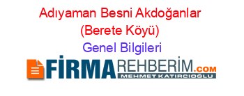 Adıyaman+Besni+Akdoğanlar+(Berete+Köyü) Genel+Bilgileri