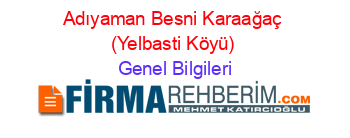 Adıyaman+Besni+Karaağaç+(Yelbasti+Köyü) Genel+Bilgileri