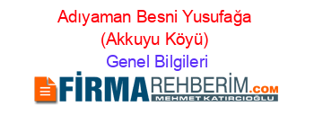 Adıyaman+Besni+Yusufağa+(Akkuyu+Köyü) Genel+Bilgileri