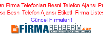 Adıyaman+Firma+Telefonları+Besni+Telefon+Ajansı+Pınarbaşı+Osb+Besni+Telefon+Ajansı+Etiketli+Firma+Listesi Güncel+Firmaları!